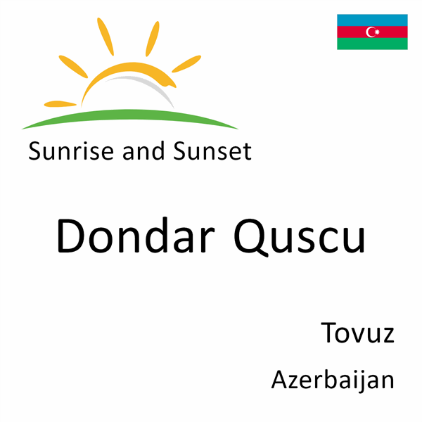Sunrise and sunset times for Dondar Quscu, Tovuz, Azerbaijan