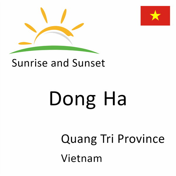 Sunrise and sunset times for Dong Ha, Quang Tri Province, Vietnam