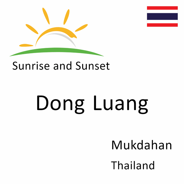 Sunrise and sunset times for Dong Luang, Mukdahan, Thailand