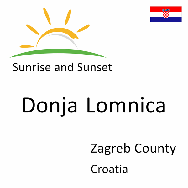 Sunrise and sunset times for Donja Lomnica, Zagreb County, Croatia