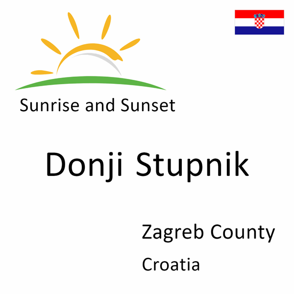 Sunrise and sunset times for Donji Stupnik, Zagreb County, Croatia