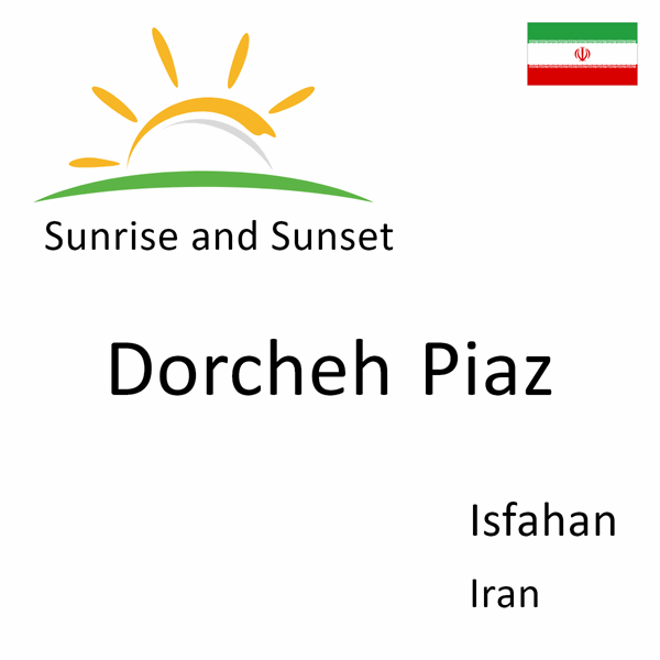 Sunrise and sunset times for Dorcheh Piaz, Isfahan, Iran