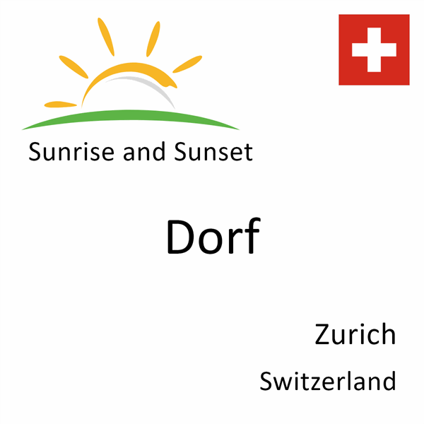 Sunrise and sunset times for Dorf, Zurich, Switzerland