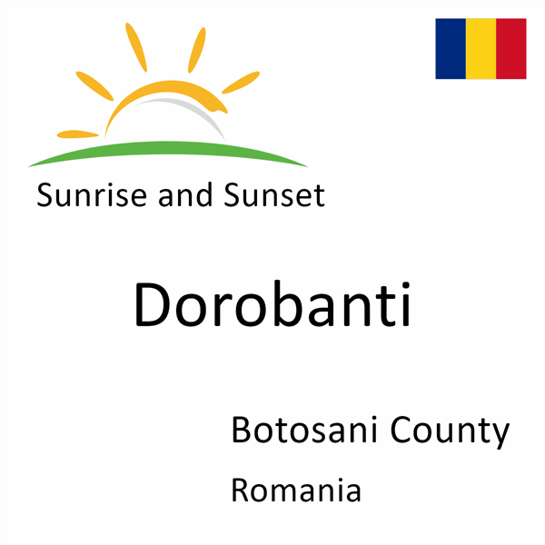 Sunrise and sunset times for Dorobanti, Botosani County, Romania