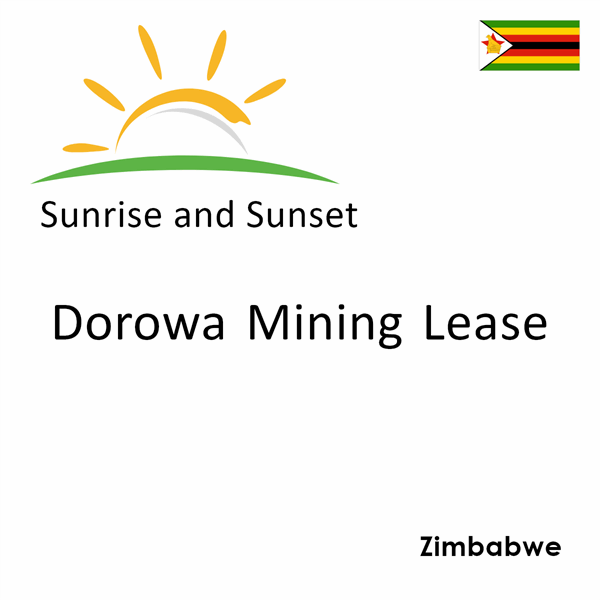 Sunrise and sunset times for Dorowa Mining Lease, Zimbabwe