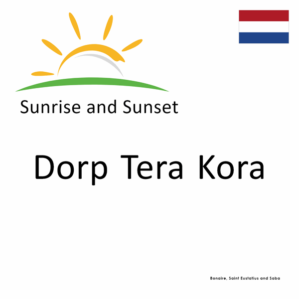 Sunrise and sunset times for Dorp Tera Kora, Bonaire, Saint Eustatius and Saba 