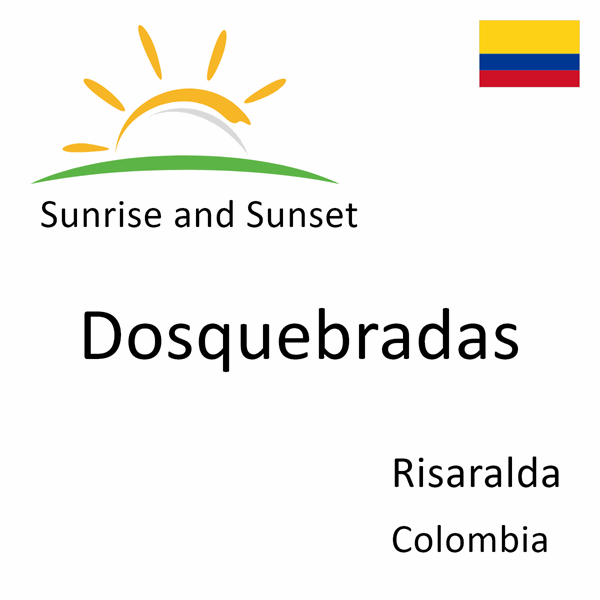 Sunrise and sunset times for Dosquebradas, Risaralda, Colombia