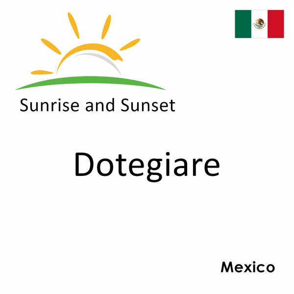 Sunrise and sunset times for Dotegiare, Mexico