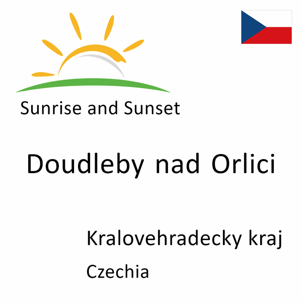 Sunrise and sunset times for Doudleby nad Orlici, Kralovehradecky kraj, Czechia