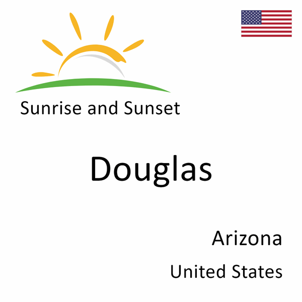 Sunrise and sunset times for Douglas, Arizona, United States