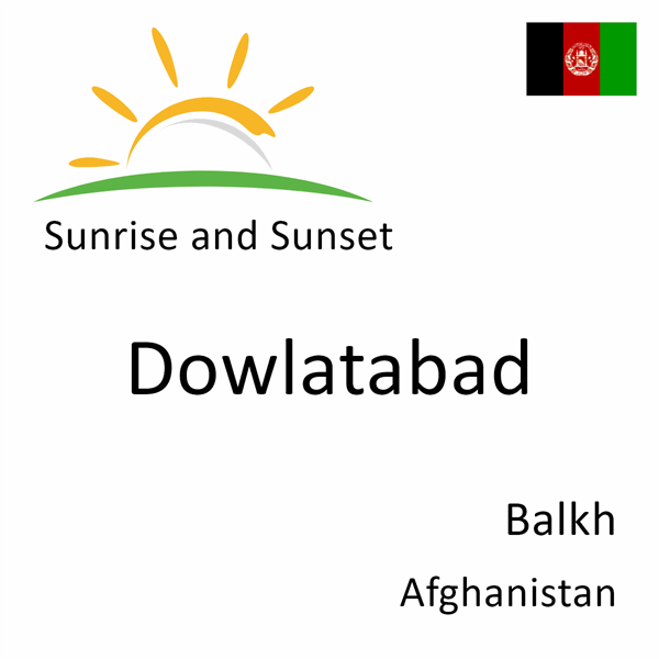 Sunrise and sunset times for Dowlatabad, Balkh, Afghanistan