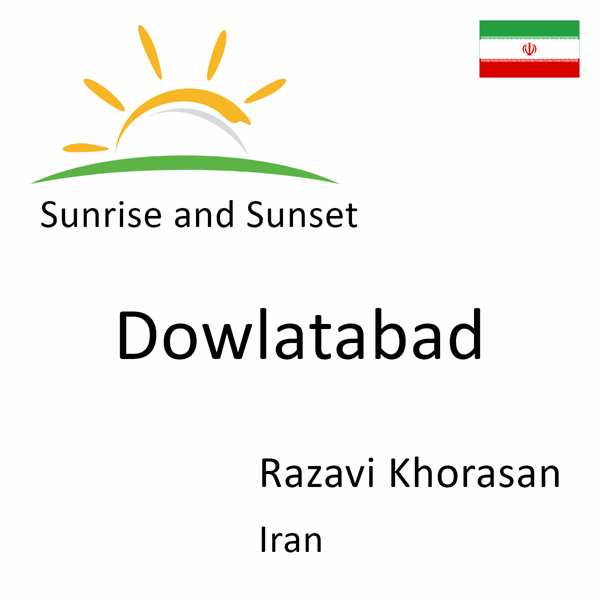 Sunrise and sunset times for Dowlatabad, Razavi Khorasan, Iran