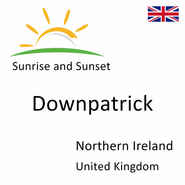Sunrise and sunset times for Downpatrick, Northern Ireland, United Kingdom