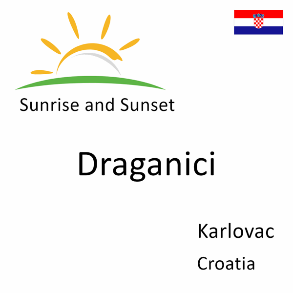 Sunrise and sunset times for Draganici, Karlovac, Croatia