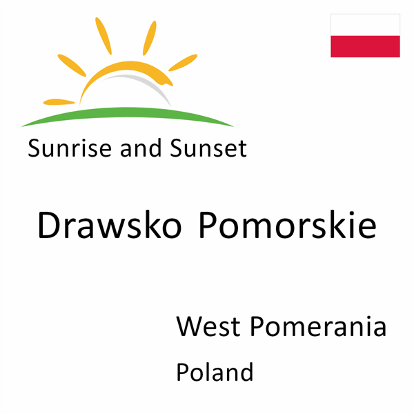 Sunrise and sunset times for Drawsko Pomorskie, West Pomerania, Poland