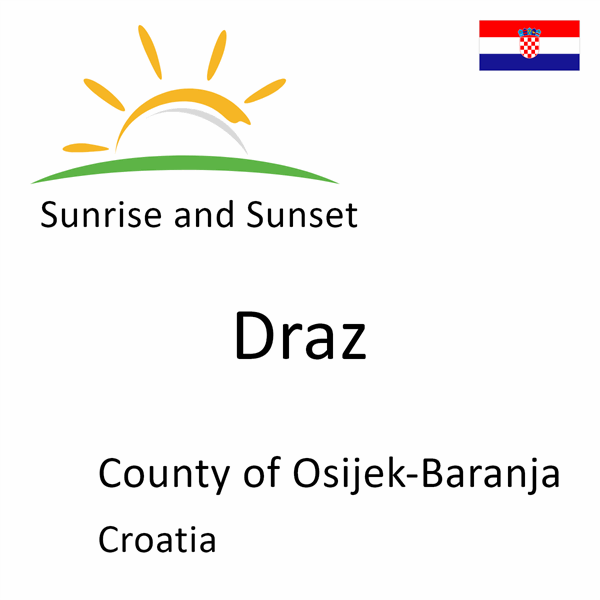 Sunrise and sunset times for Draz, County of Osijek-Baranja, Croatia