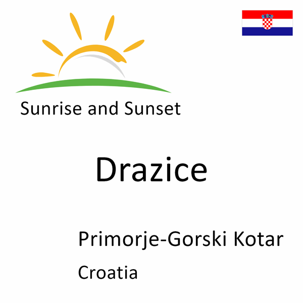 Sunrise and sunset times for Drazice, Primorje-Gorski Kotar, Croatia