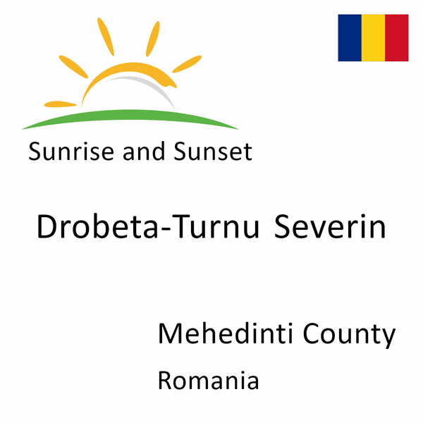 Sunrise and sunset times for Drobeta-Turnu Severin, Mehedinti County, Romania