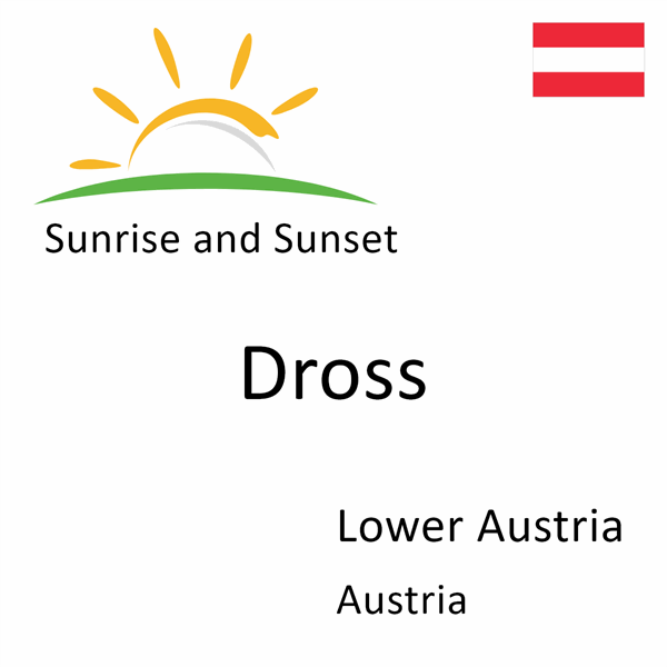 Sunrise and sunset times for Dross, Lower Austria, Austria