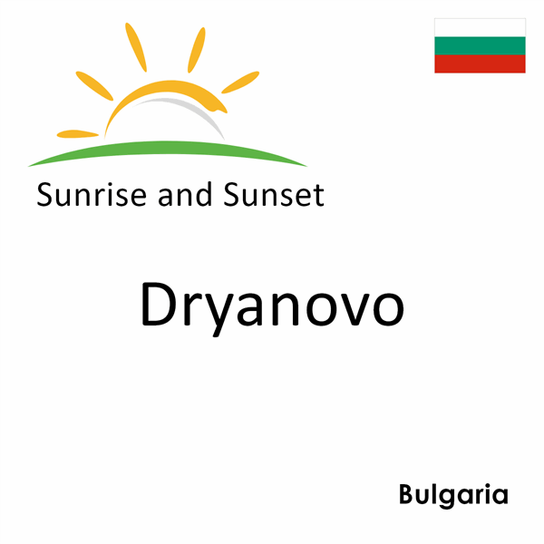 Sunrise and sunset times for Dryanovo, Bulgaria