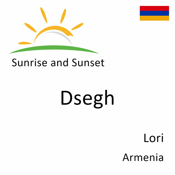 Sunrise and sunset times for Dsegh, Lori, Armenia