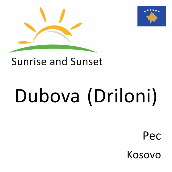 Sunrise and sunset times for Dubova (Driloni), Pec, Kosovo