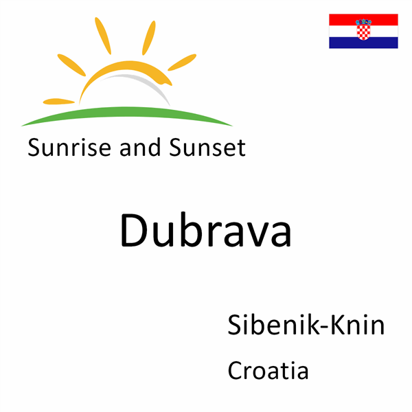 Sunrise and sunset times for Dubrava, Sibenik-Knin, Croatia