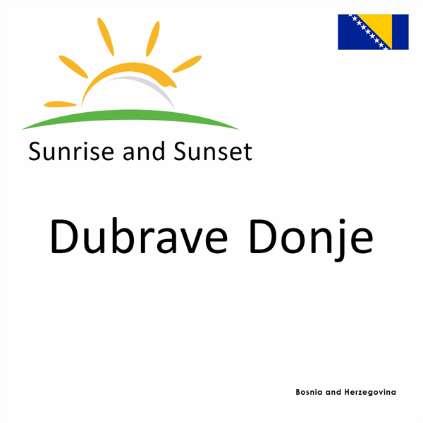 Sunrise and sunset times for Dubrave Donje, Bosnia and Herzegovina