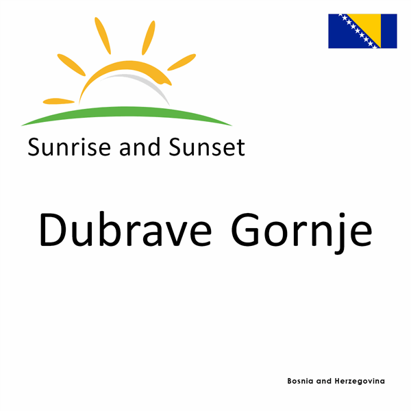 Sunrise and sunset times for Dubrave Gornje, Bosnia and Herzegovina