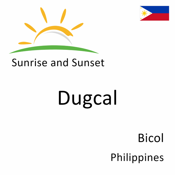 Sunrise and sunset times for Dugcal, Bicol, Philippines