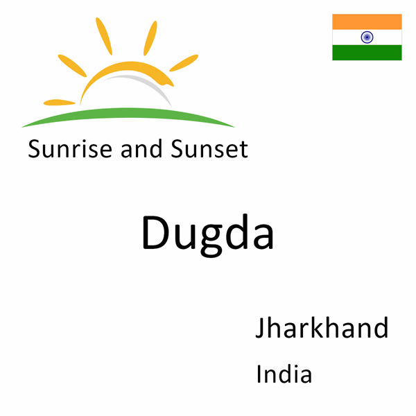 Sunrise and sunset times for Dugda, Jharkhand, India