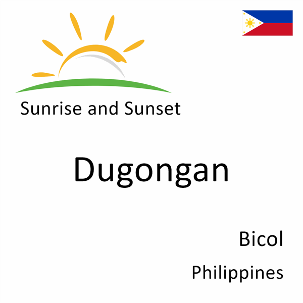 Sunrise and sunset times for Dugongan, Bicol, Philippines