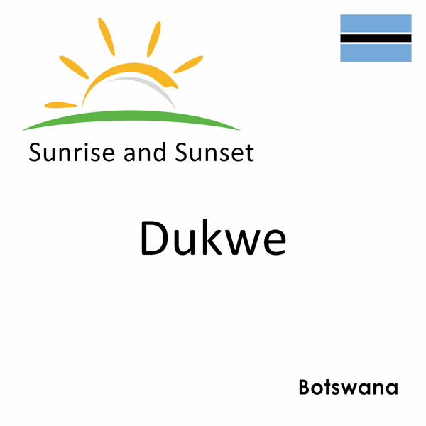 Sunrise and sunset times for Dukwe, Botswana