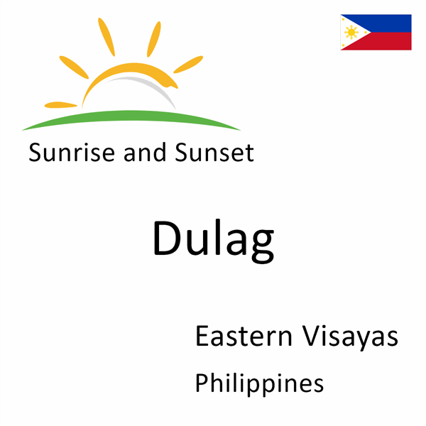 Sunrise and sunset times for Dulag, Eastern Visayas, Philippines