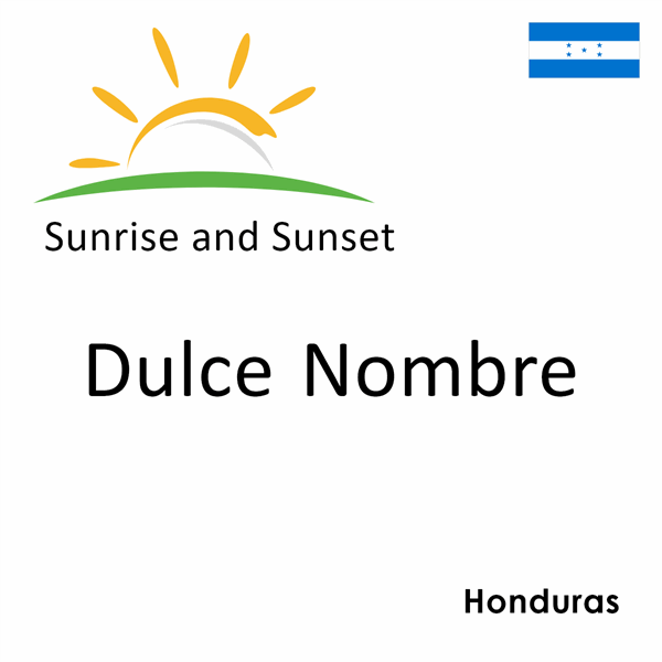 Sunrise and sunset times for Dulce Nombre, Honduras