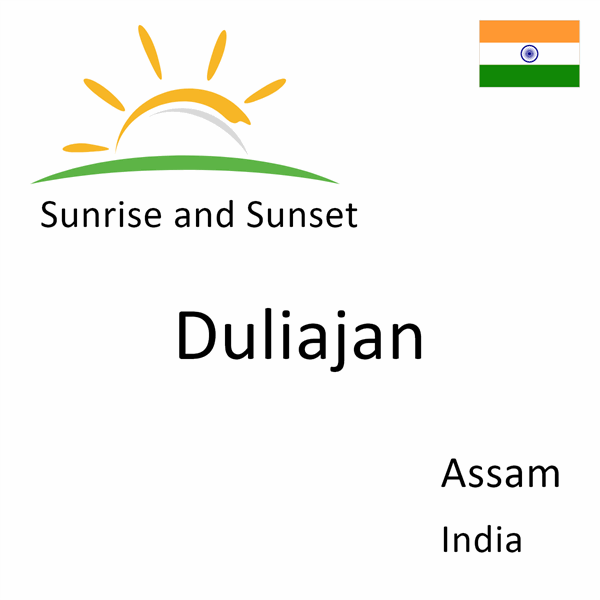 Sunrise and sunset times for Duliajan, Assam, India