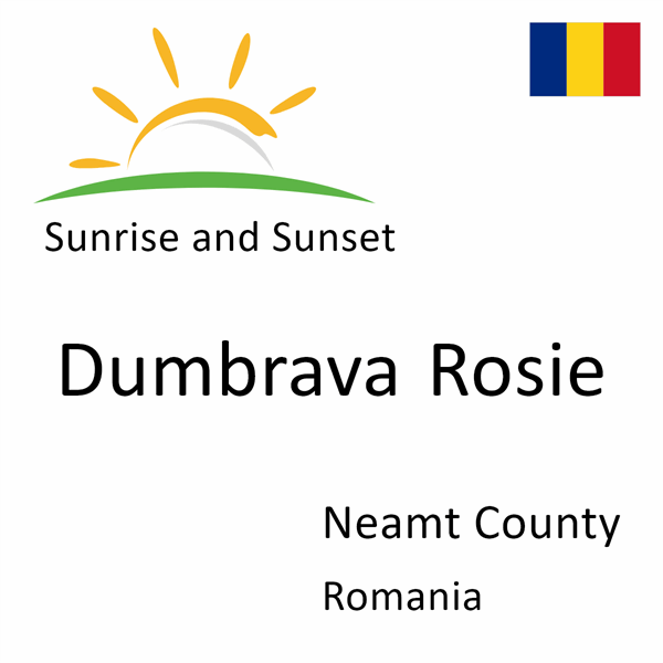 Sunrise and sunset times for Dumbrava Rosie, Neamt County, Romania