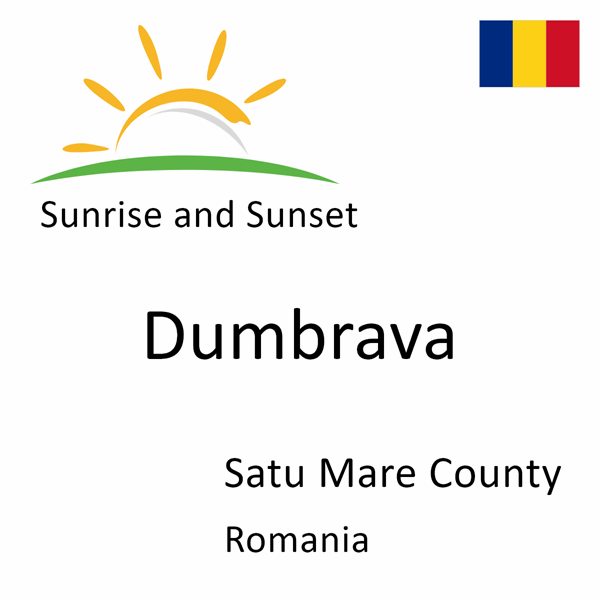 Sunrise and sunset times for Dumbrava, Satu Mare County, Romania