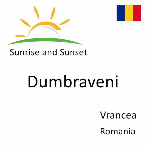Sunrise and sunset times for Dumbraveni, Vrancea, Romania