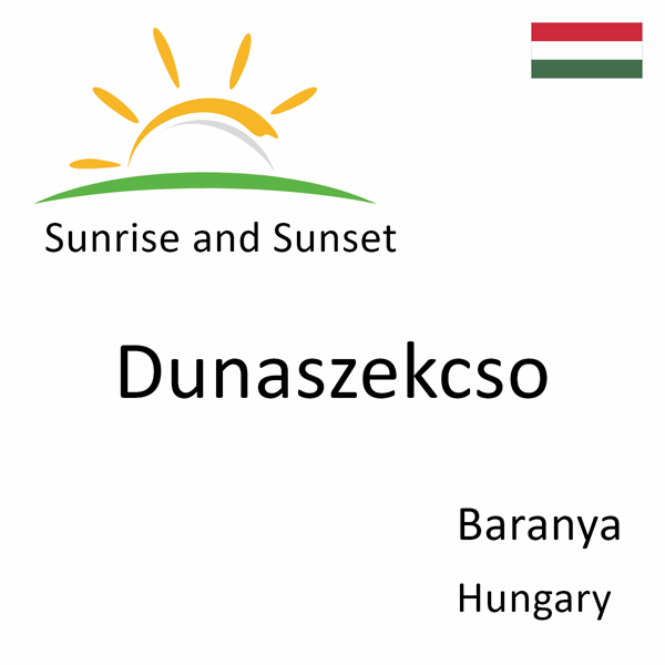 Sunrise and sunset times for Dunaszekcso, Baranya, Hungary