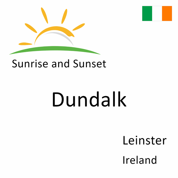 Sunrise and sunset times for Dundalk, Leinster, Ireland