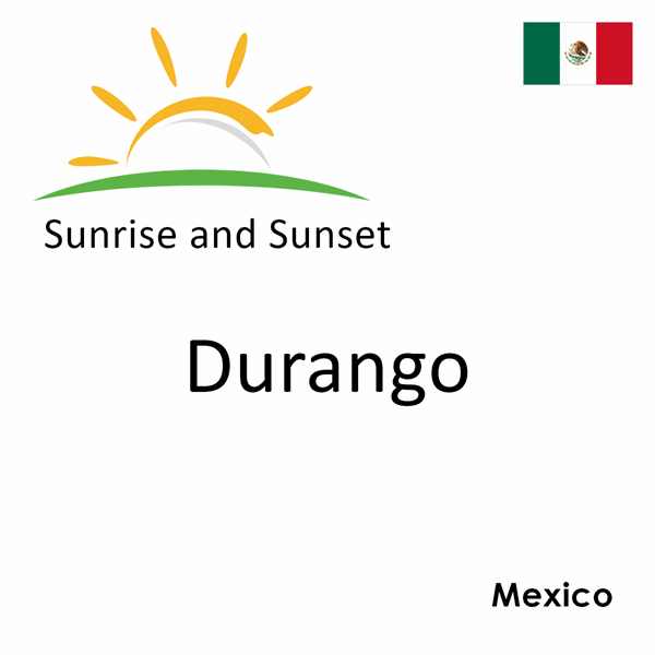 Sunrise and sunset times for Durango, Mexico