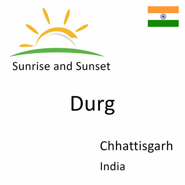 Sunrise and sunset times for Durg, Chhattisgarh, India
