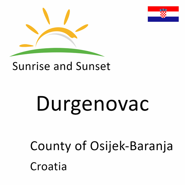 Sunrise and sunset times for Durgenovac, County of Osijek-Baranja, Croatia