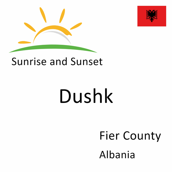 Sunrise and sunset times for Dushk, Fier County, Albania