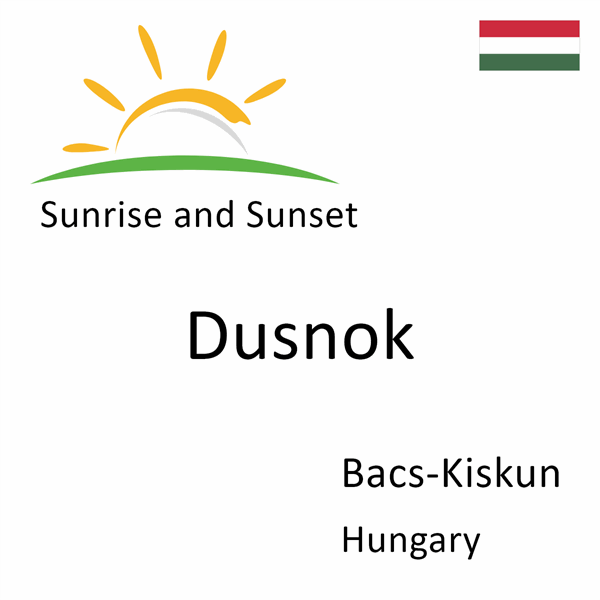 Sunrise and sunset times for Dusnok, Bacs-Kiskun, Hungary