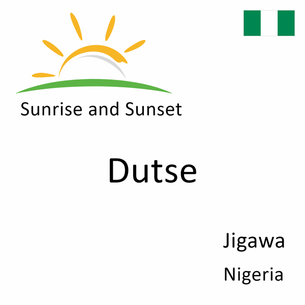 Sunrise and sunset times for Dutse, Jigawa, Nigeria