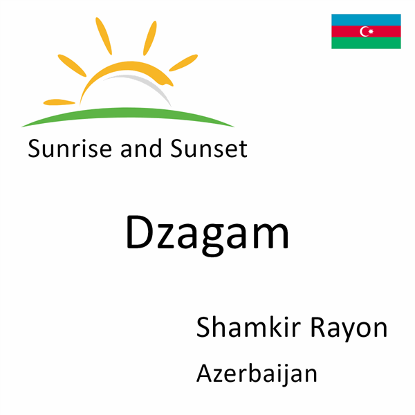Sunrise and sunset times for Dzagam, Shamkir Rayon, Azerbaijan