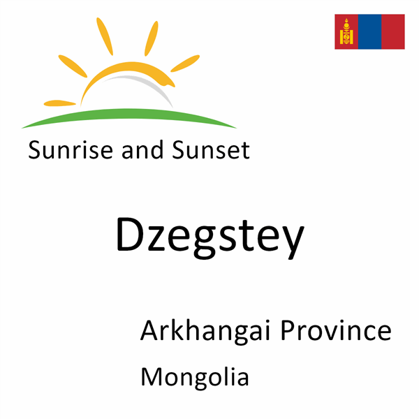 Sunrise and sunset times for Dzegstey, Arkhangai Province, Mongolia