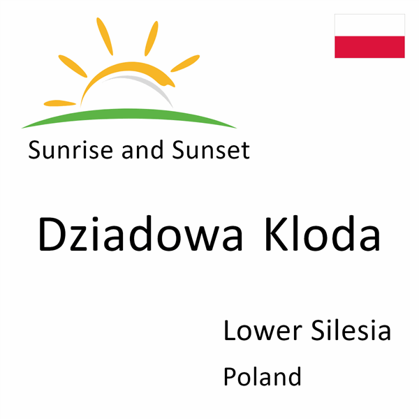 Sunrise and sunset times for Dziadowa Kloda, Lower Silesia, Poland